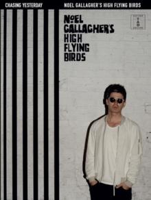 Chasing Yesterday : Noel Gallagher's High Flying Birds: