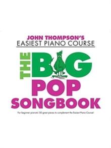 John Thompson's Piano Course : The Big Pop Songbook