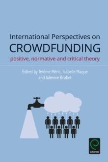 International Perspectives on Crowdfunding : Positive, Normative and Critical Theory