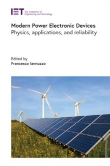 Modern Power Electronic Devices : Physics, applications, and reliability