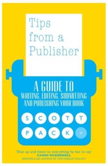 Tips from a Publisher : A Guide to Writing, Editing, Submitting and Publishing Your Book