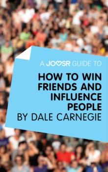 A Joosr Guide to... How to Win Friends and Influence People by Dale Carnegie