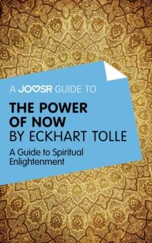 A Joosr Guide to... The Power of Now by Eckhart Tolle : A Guide to Spiritual Enlightenment