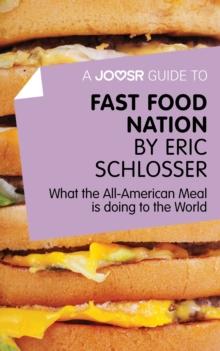 A Joosr Guide to... Fast Food Nation by Eric Schlosser : What The All-American Meal is Doing to the World