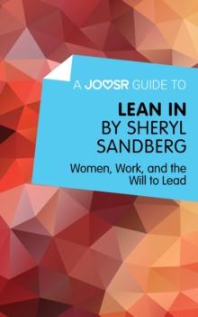 A Joosr Guide to... Lean In by Sheryl Sandberg : Women, Work, and the Will to Lead