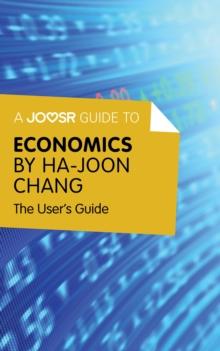 A Joosr Guide to... Economics by Ha-Joon Chang : The User's Guide