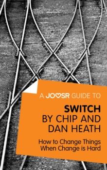 A Joosr Guide to... Switch by Chip and Dan Heath : How to Change Things When Change is Hard