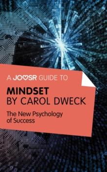 A Joosr Guide to... Mindset by Carol Dweck : The New Psychology of Success