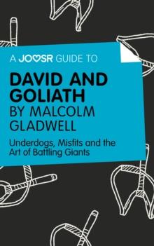 A Joosr Guide to... David and Goliath by Malcolm Gladwell : Underdogs, Misfits and the Art of Battling Giants