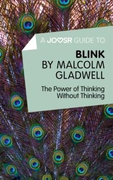 A Joosr Guide to... Blink by Malcolm Gladwell : The Power of Thinking Without Thinking