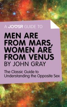 A Joosr Guide to... Men are from Mars, Women are from Venus by John Gray : The Classic Guide to Understanding the Opposite Sex