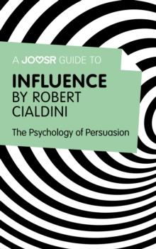 A Joosr Guide to... Influence by Robert Cialdini : The Psychology of Persuasion