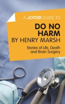 A Joosr Guide to... Do No Harm by Henry Marsh : Stories of Life, Death and Brain Surgery