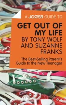 A Joosr Guide to... Get Out of My Life by Tony Wolf and Suzanne Franks : The Best-Selling Parent's Guide to the New Teenager