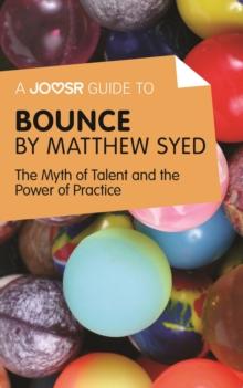 A Joosr Guide to... Bounce by Matthew Syed : The Myth of Talent and the Power of Practice