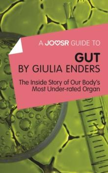 A Joosr Guide to... Gut by Giulia Enders : The Inside Story of Our Body's Most Underrated Organ