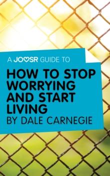 A Joosr Guide to... How to Stop Worrying and Start Living by Dale Carnegie