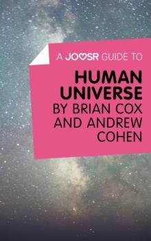 A Joosr Guide to... Human Universe by Brian Cox and Andrew Cohen