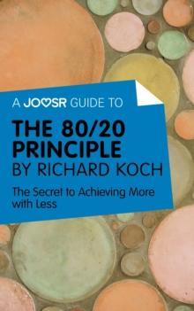 A Joosr Guide to... The 80/20 Principle by Richard Koch : The Secret to Achieving More with Less