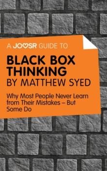 A Joosr Guide to... Black Box Thinking by Matthew Syed : Why Most People Never Learn from Their Mistakes-But Some Do