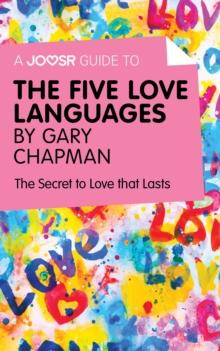 A Joosr Guide to... The Five Love Languages by Gary Chapman : The Secret to Love that Lasts