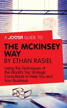 A Joosr Guide to... The McKinsey Way by Ethan Rasiel : Using the Techniques of the World's Top Strategic Consultants to Help You and Your Business