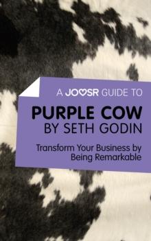 A Joosr Guide to... Purple Cow by Seth Godin : Transform Your Business by Being Remarkable