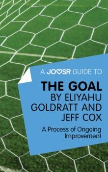 A Joosr Guide to... The Goal by Eliyahu Goldratt and Jeff Cox : A Process of Ongoing Improvement