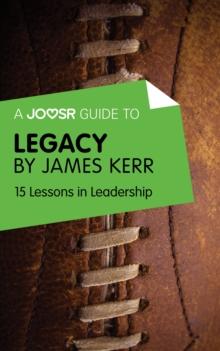 A Joosr Guide to... Legacy by James Kerr : 15 Lessons in Leadership