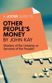 A Joosr Guide to... Other People's Money by John Kay : Masters of the Universe or Servants of the People?