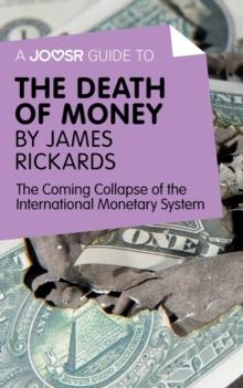 A Joosr Guide to... The Death of Money by James Rickards : The Coming Collapse of the International Monetary System