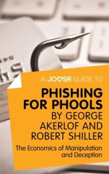 A Joosr Guide to... Phishing for Phools by George Akerlof and Robert Shiller : The Economics of Manipulation and Deception