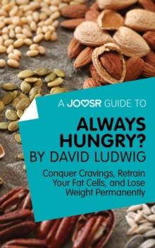 A Joosr Guide to... Always Hungry? By David Ludwig : Conquer Cravings, Retrain Your Fat Cells, and Lose Weight Permanently