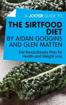 A Joosr Guide to... The Sirtfood Diet by Aidan Goggins and Glen Matten : The Revolutionary Plan for Health and Weight Loss