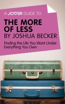 A Joosr Guide to... The More of Less by Joshua Becker : Finding the Life You Want Under Everything You Own