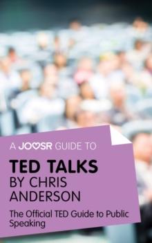 A Joosr Guide to... TED Talks by Chris Anderson : The Official TED Guide to Public Speaking