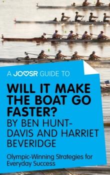 A Joosr Guide to... Will It Make the Boat Go Faster? by Ben Hunt-Davis and Harriet Beveridge : Olympic-Winning Strategies for Everyday Success