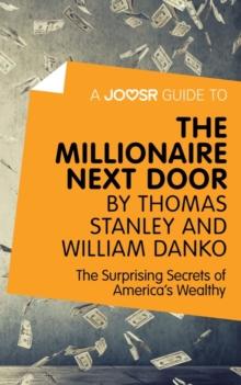 A Joosr Guide to... The Millionaire Next Door by Thomas Stanley and William Danko : The Surprising Secrets of America's Wealthy