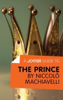 A Joosr Guide to... The Prince by Niccolo Machiavelli