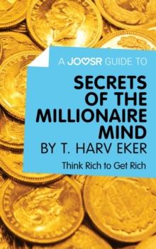 A Joosr Guide to... Secrets of the Millionaire Mind by T. Harv Eker : Think Rich to Get Rich