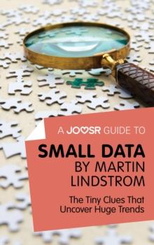 A Joosr Guide to... Small Data by Martin Lindstrom : The Tiny Clues That Uncover Huge Trends