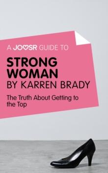 A Joosr Guide to... Strong Woman by Karren Brady : The Truth about Getting to the Top