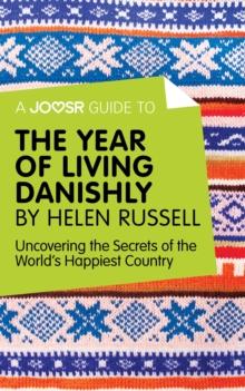 A Joosr Guide to... The Year of Living Danishly by Helen Russell : Uncovering the Secrets of the World's Happiest Country