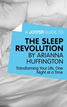 A Joosr Guide to... The Sleep Revolution by Arianna Huffington : Transforming Your Life, One Night at a Time