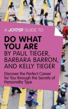 A Joosr Guide to... Do What You Are by Paul Tieger, Barbara Barron, and Kelly Tieger : Discover the Perfect Career for You through the Secrets of Personality Type