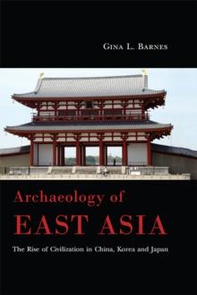 Archaeology of East Asia : The Rise of Civilization in China, Korea and Japan