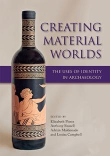 Creating Material Worlds : The Uses of Identity in Archaeology