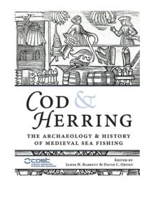 Cod and Herring : The Archaeology and History of Medieval Sea Fishing