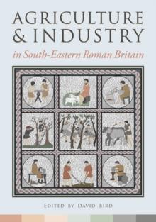 Agriculture and Industry in South-Eastern Roman Britain