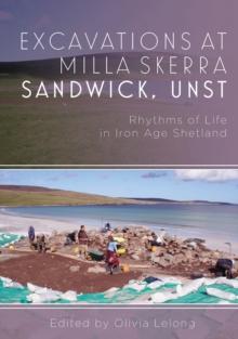 Excavations at Milla Skerra Sandwick, Unst : Rythmns of Life in Iron Age Shetland